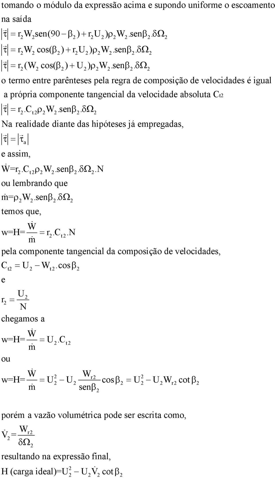 c ρw.sen β. t Na realidade diante das hipóteses já empregadas, τ=τ a e assim, W=r.C ρ W.sen β..n t ou lembrando que m= ρ W.sen β. temos que, W w=h= = r.c t.