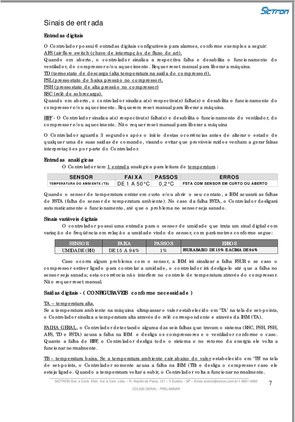 TD (termostato de descarga (alta temperatura na saída do compressor)), PSL (pressostato de baixa pressã o no compressor), PSH (pressostato de alta pressã o no compressor) RSC (relê de sobrecarga).