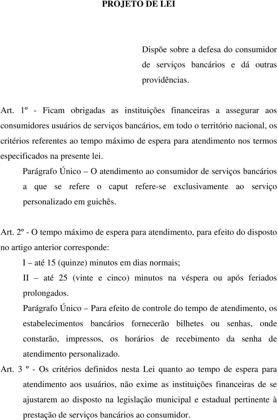 atendimento nos termos especificados na presente lei.