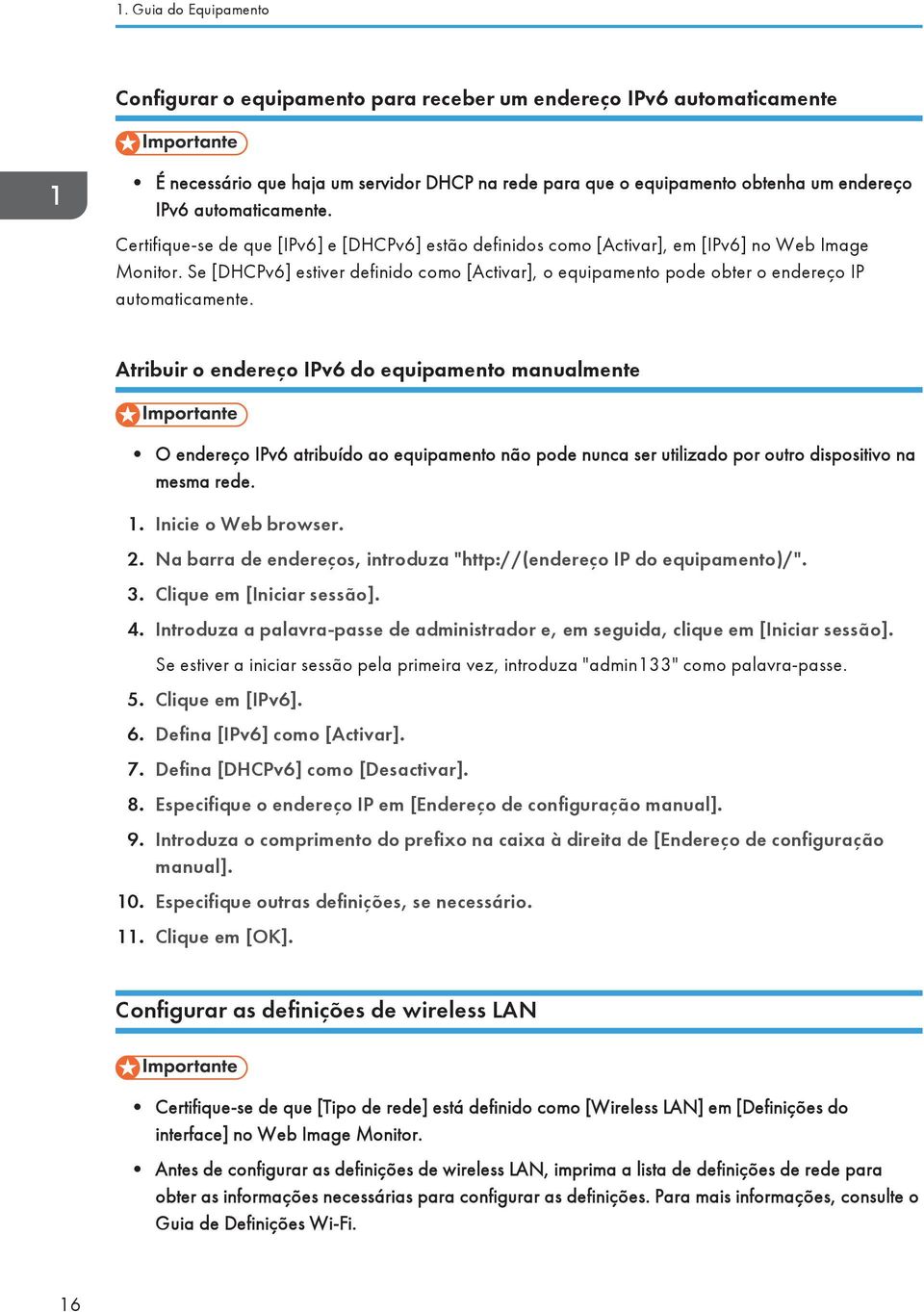 Se [DHCPv6] estiver definido como [Activar], o equipamento pode obter o endereço IP automaticamente.