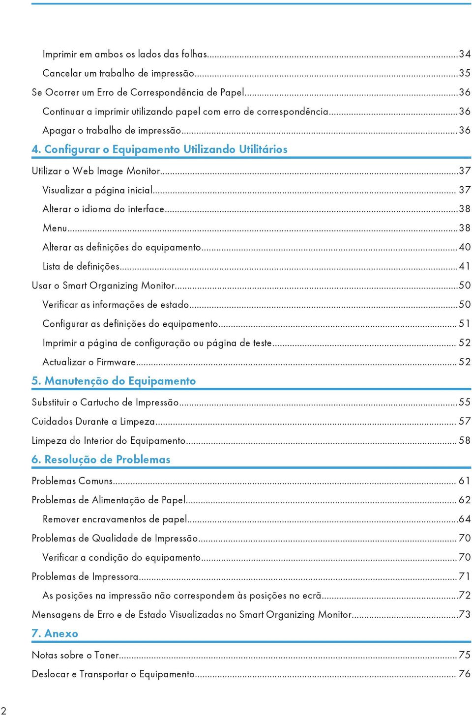 ..38 Alterar as definições do equipamento...40 Lista de definições...41 Usar o Smart Organizing Monitor...50 Verificar as informações de estado...50 Configurar as definições do equipamento.