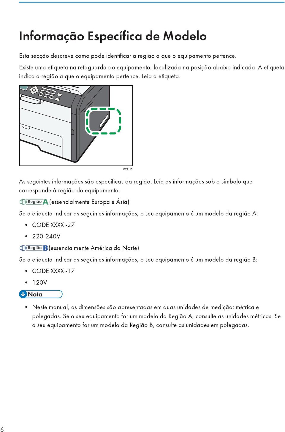 CTT110 As seguintes informações são específicas da região. Leia as informações sob o símbolo que corresponde à região do equipamento.