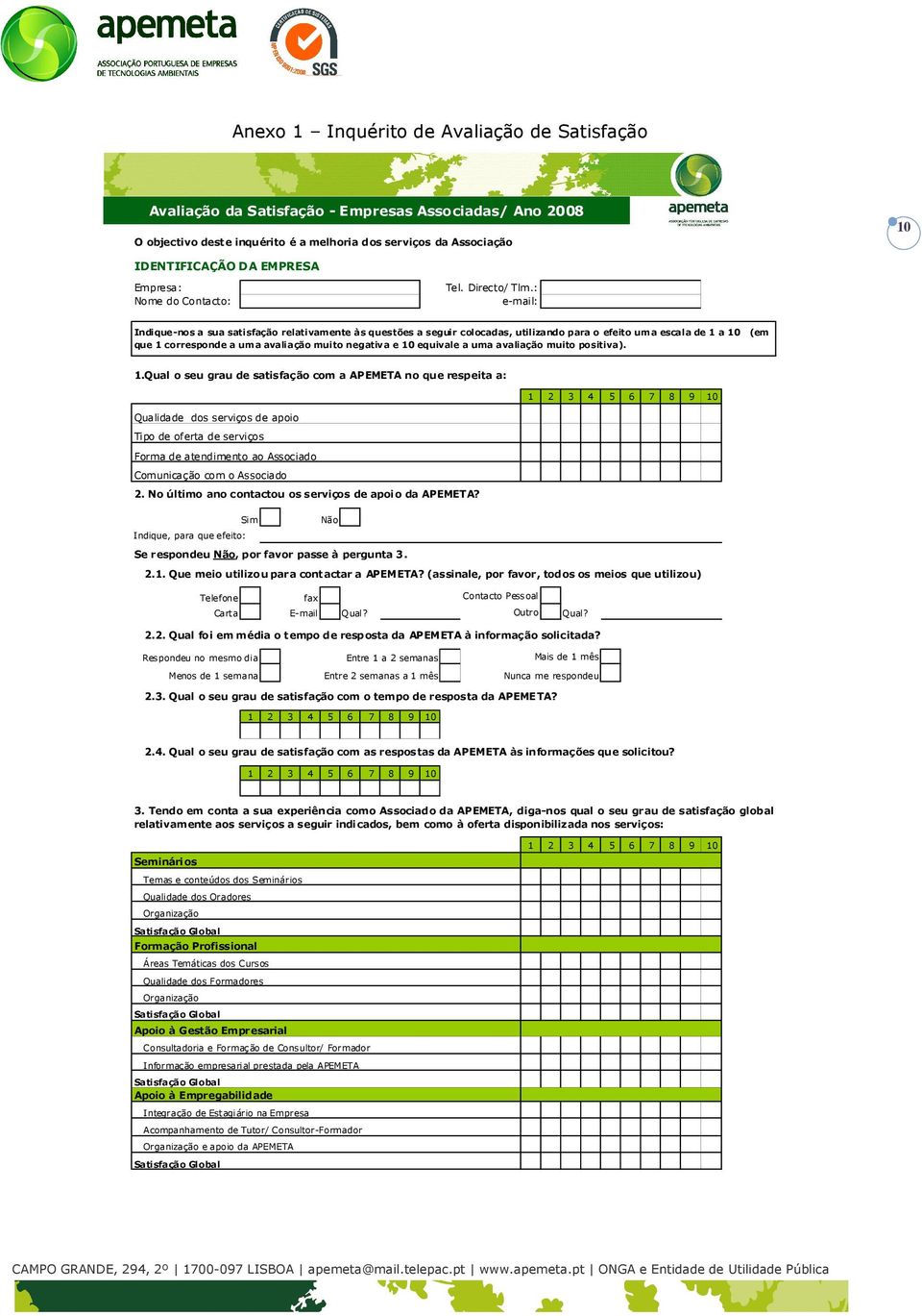 : e-mail: Indique-nos a sua satisfação relativamente às questões a seguir colocadas, utilizando para o efeito uma escala de 1 a 10 (em que 1 corresponde a uma avaliação muito negativa e 10 equivale a