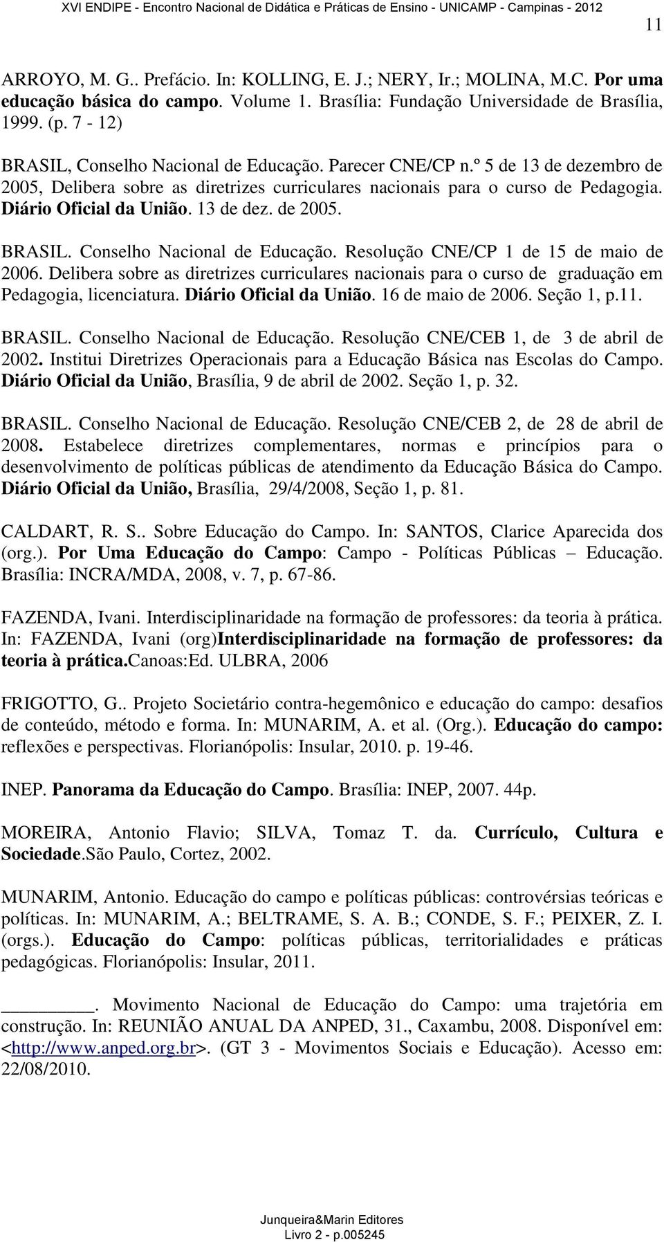 13 de dez. de 2005. BRASIL. Conselho Nacional de Educação. Resolução CNE/CP 1 de 15 de maio de 2006.
