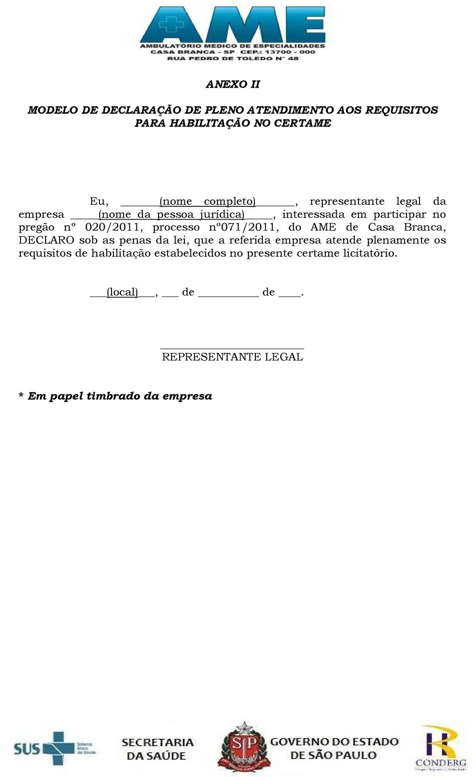 nº071/2011, do AME de Casa Branca, DECLARO sob as penas da lei, que a referida empresa atende plenamente os requisitos