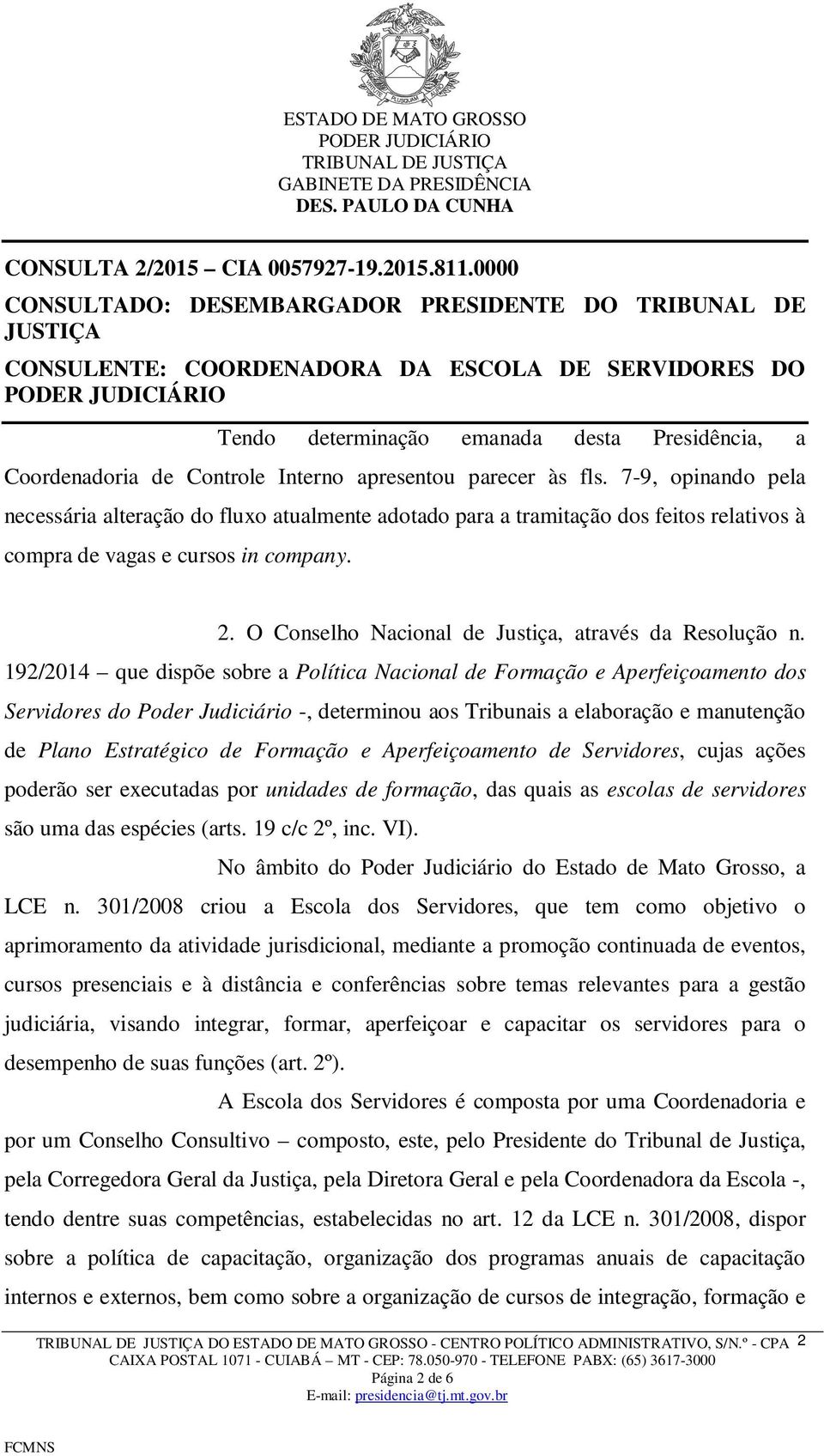 O Conselho Nacional de Justiça, através da Resolução n.