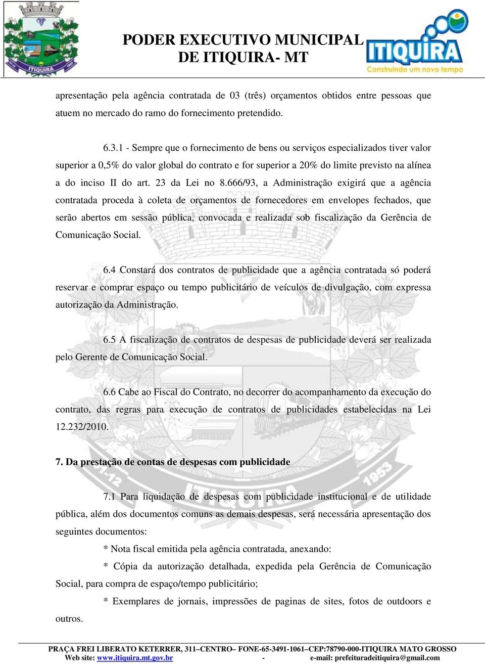 1 - Sempre que o fornecimento de bens ou serviços especializados tiver valor superior a 0,5% do valor global do contrato e for superior a 20% do limite previsto na alínea a do inciso II do art.