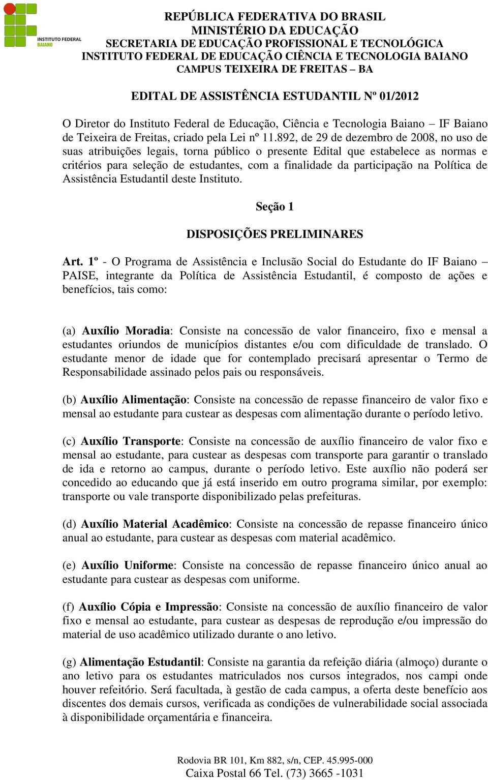 Política de Assistência Estudantil deste Instituto. Seção 1 DISPOSIÇÕES PRELIMINARES Art.