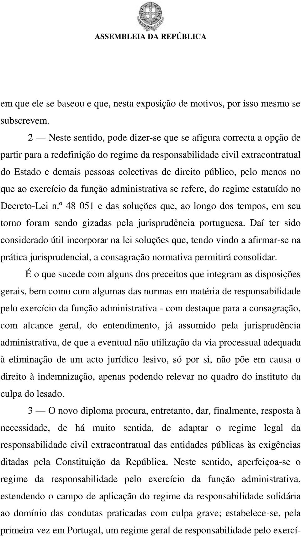 público, pelo menos no que ao exercício da função administrativa se refere, do regime estatuído no Decreto-Lei n.