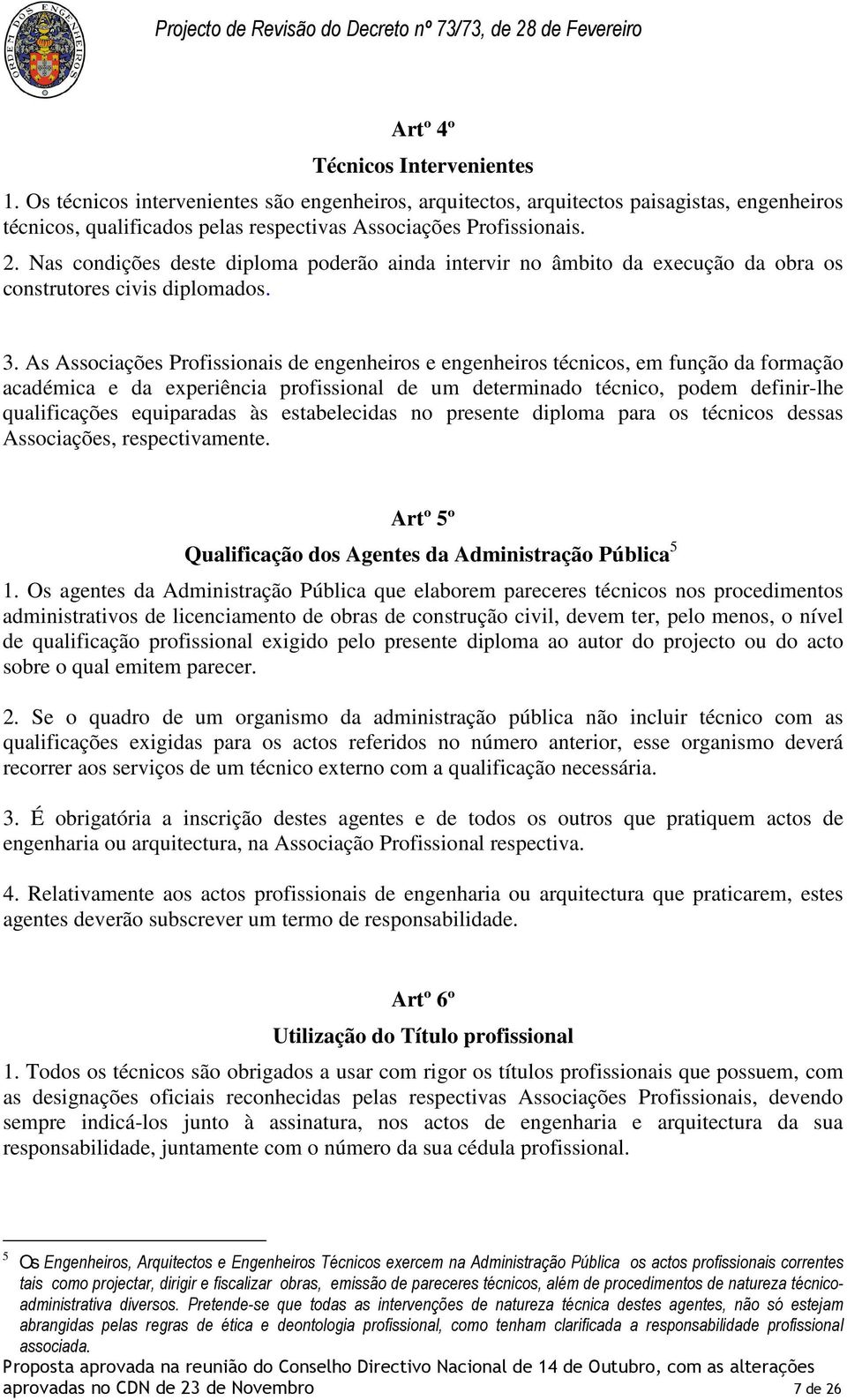 As Associações Profissionais de engenheiros e engenheiros técnicos, em função da formação académica e da experiência profissional de um determinado técnico, podem definir-lhe qualificações