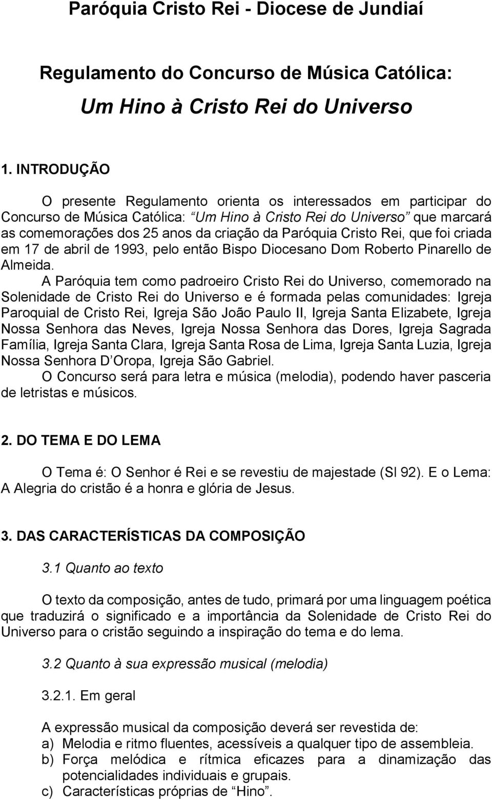 Cristo Rei, que foi criada em 17 de abril de 1993, pelo então Bispo Diocesano Dom Roberto Pinarello de Almeida.