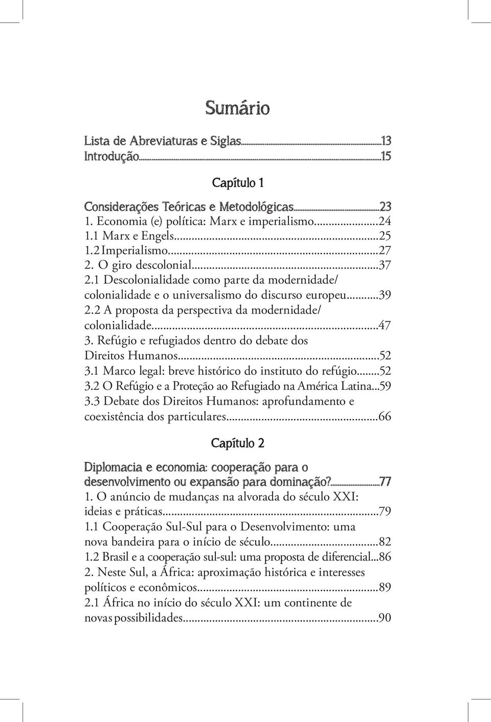 2 A proposta da perspectiva da modernidade/ colonialidade...47 3. Refúgio e refugiados dentro do debate dos Direitos Humanos...52 3.1 Marco legal: breve histórico do instituto do refúgio...52 3.2 O Refúgio e a Proteção ao Refugiado na América Latina.