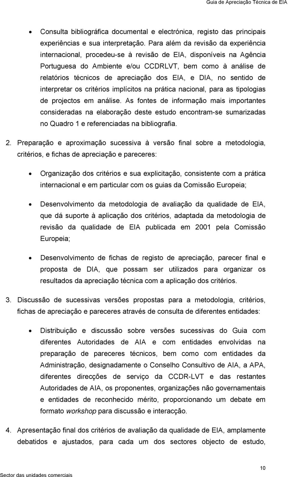 dos EIA, e DIA, no sentido de interpretar os critérios implícitos na prática nacional, para as tipologias de projectos em análise.