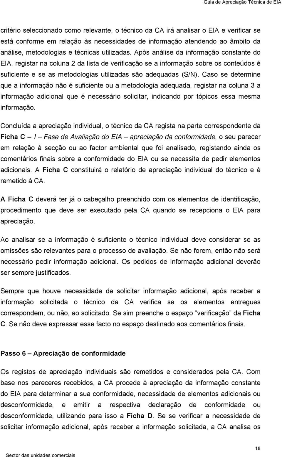 Após análise da informação constante do EIA, registar na coluna 2 da lista de verificação se a informação sobre os conteúdos é suficiente e se as metodologias utilizadas são adequadas (S/N).