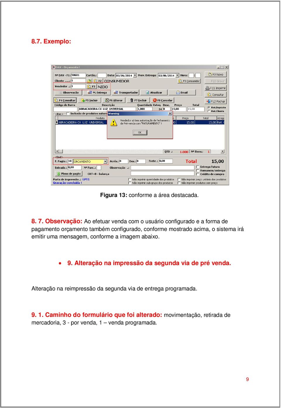 mostrado acima, o sistema irá emitir uma mensagem, conforme a imagem abaixo. 9.