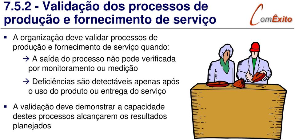 por monitoramento ou medição Deficiências são detectáveis apenas após o uso do produto ou entrega