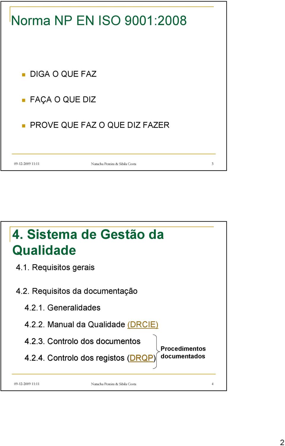 Requisitos da documentação 4.2.1. Generalidades 4.2.2. Manual da Qualidade (DRCIE) 4.2.3.