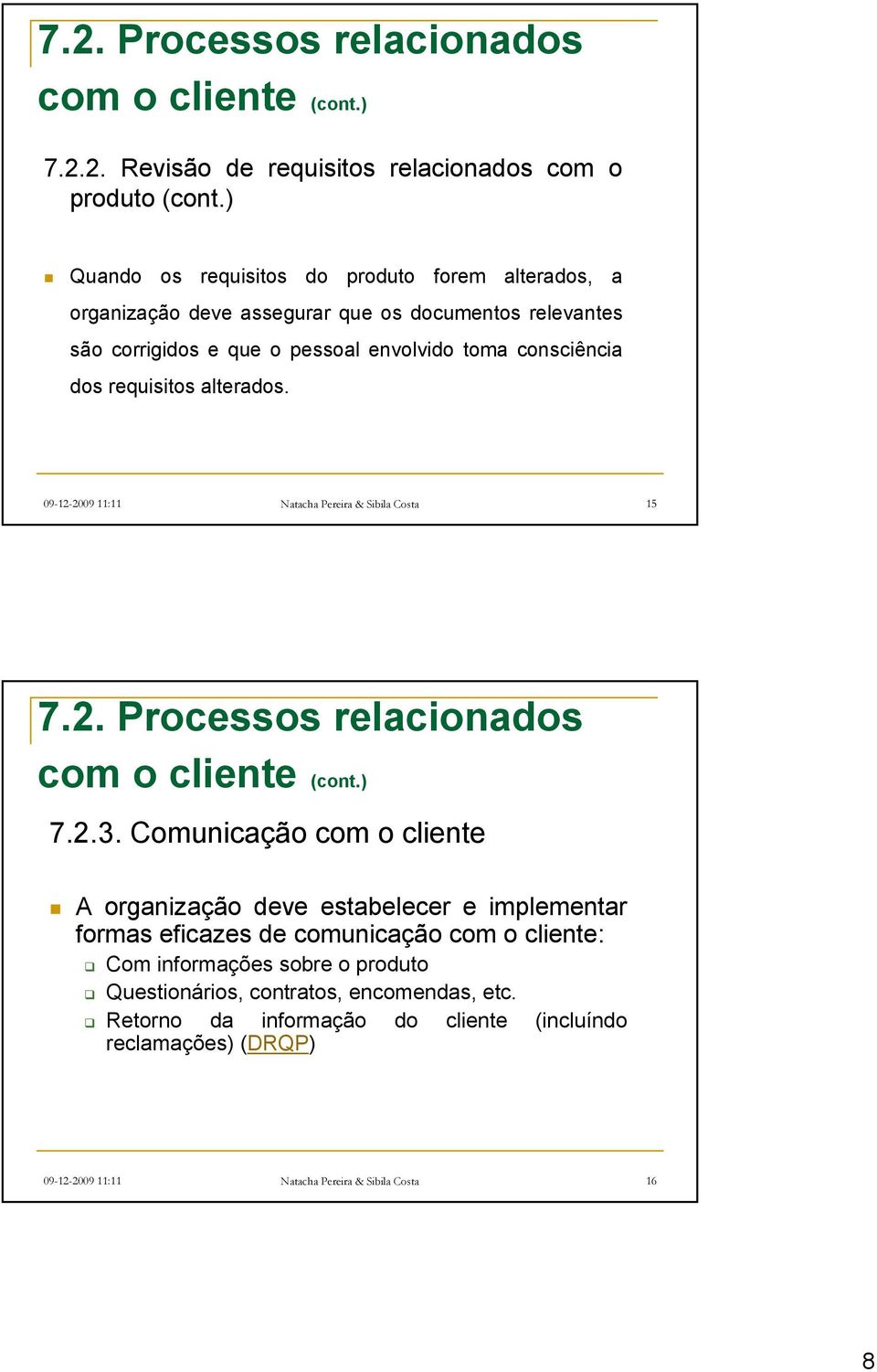 requisitos alterados. 09-12-2009 11:11 Natacha Pereira & Sibila Costa 15 7.2. Processos relacionados com o cliente (cont.) 7.2.3.