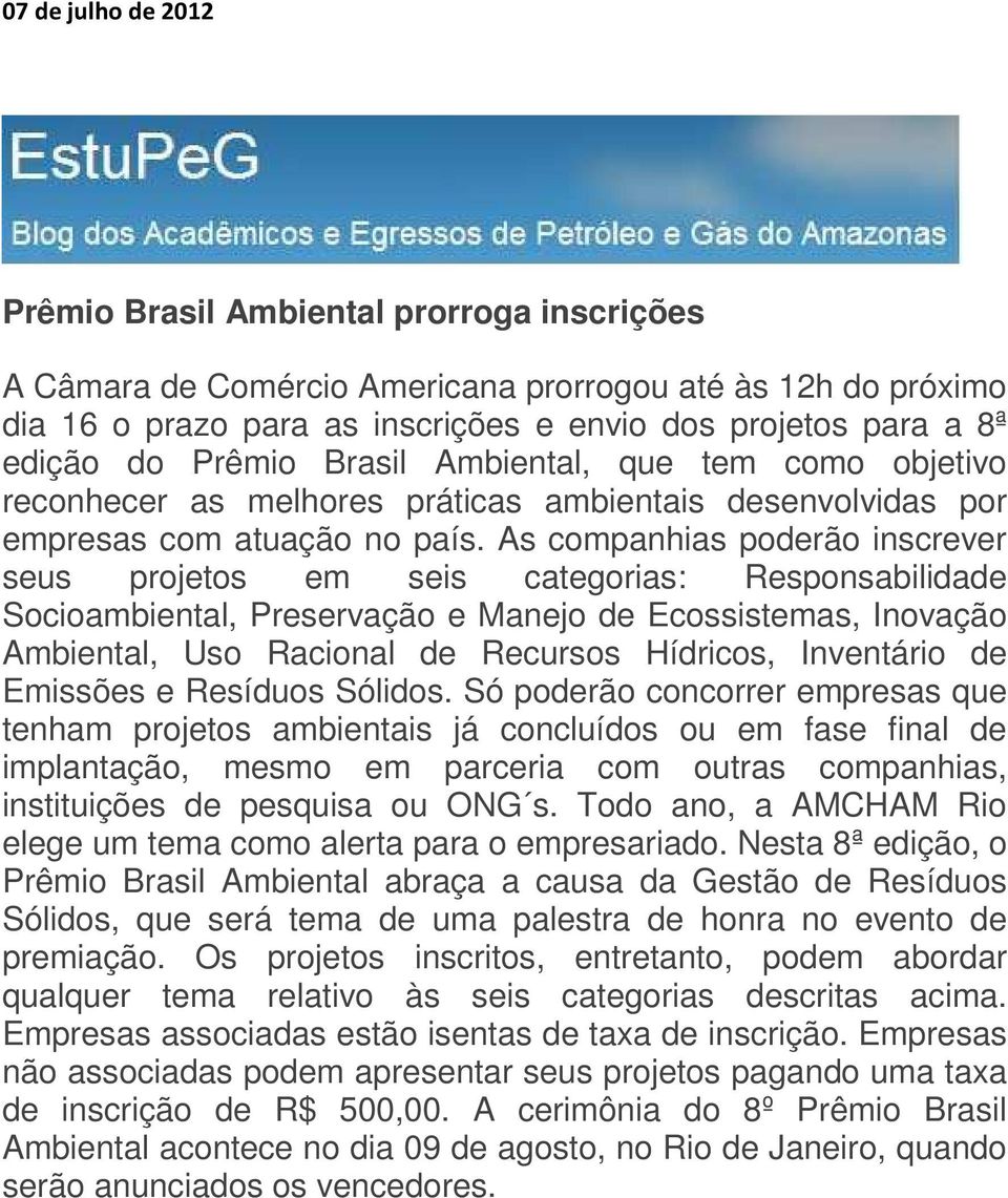 As companhias poderão inscrever seus projetos em seis categorias: Responsabilidade Socioambiental, Preservação e Manejo de Ecossistemas, Inovação Ambiental, Uso Racional de Recursos Hídricos,