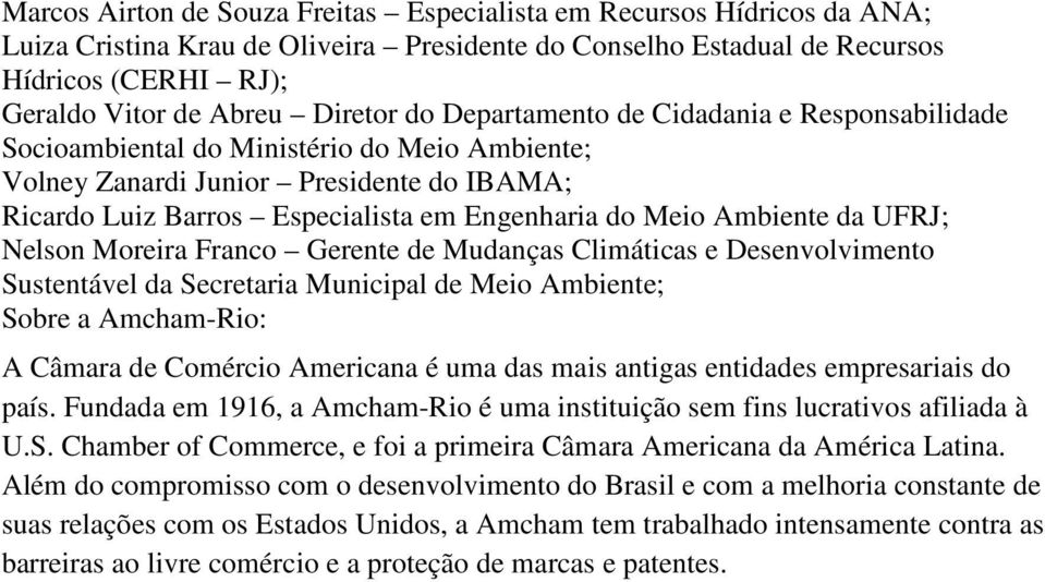 Meio Ambiente da UFRJ; Nelson Moreira Franco Gerente de Mudanças Climáticas e Desenvolvimento Sustentável da Secretaria Municipal de Meio Ambiente; Sobre a Amcham-Rio: A Câmara de Comércio Americana