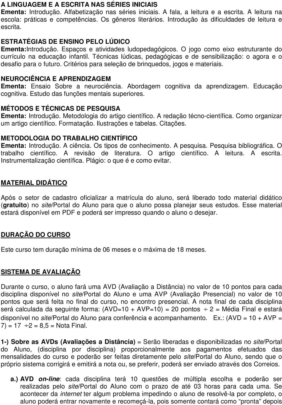 O jogo como eixo estruturante do currículo na educação infantil. Técnicas lúdicas, pedagógicas e de sensibilização: o agora e o desafio para o futuro.