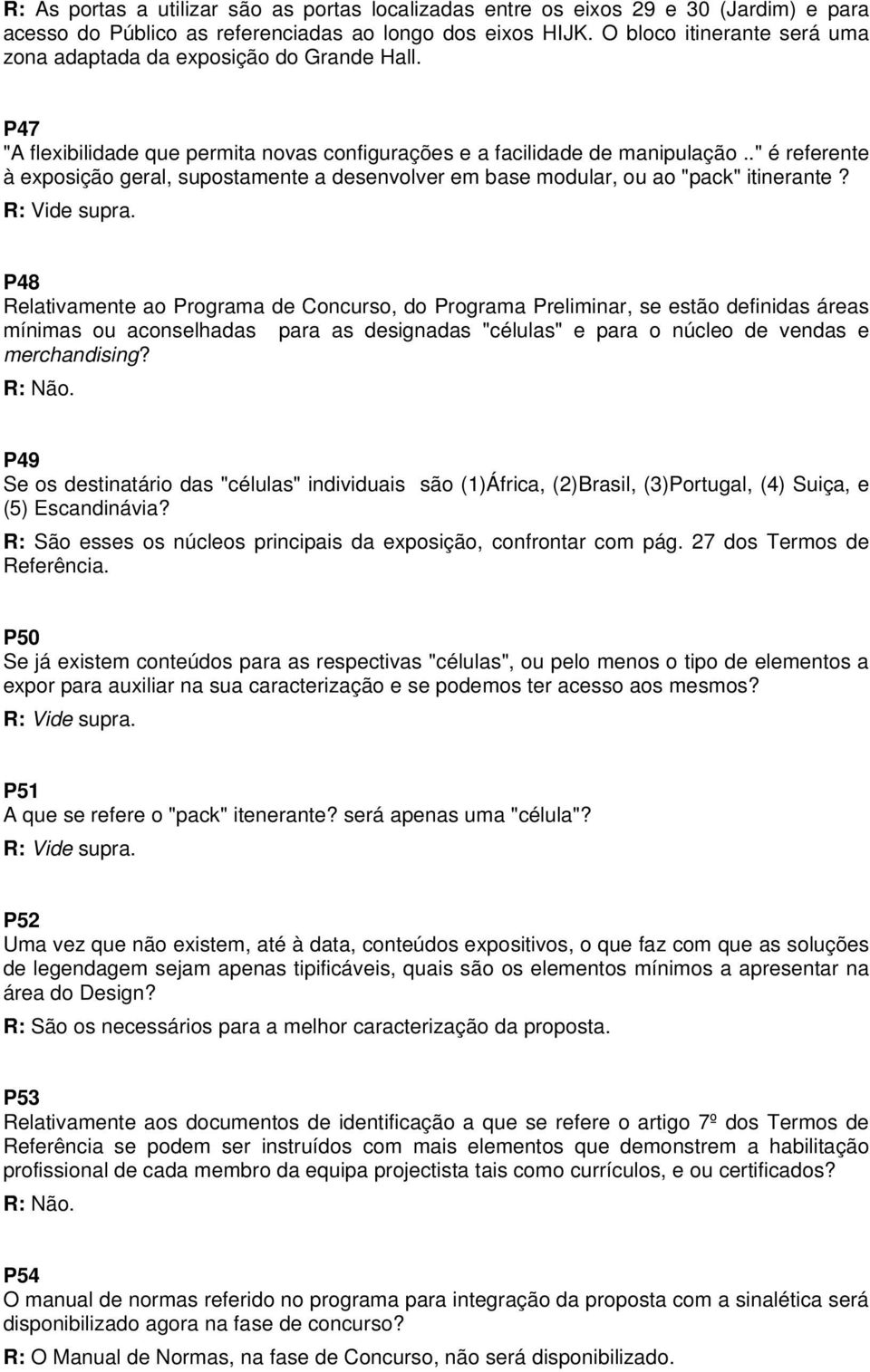 ." é referente à exposição geral, supostamente a desenvolver em base modular, ou ao "pack" itinerante?