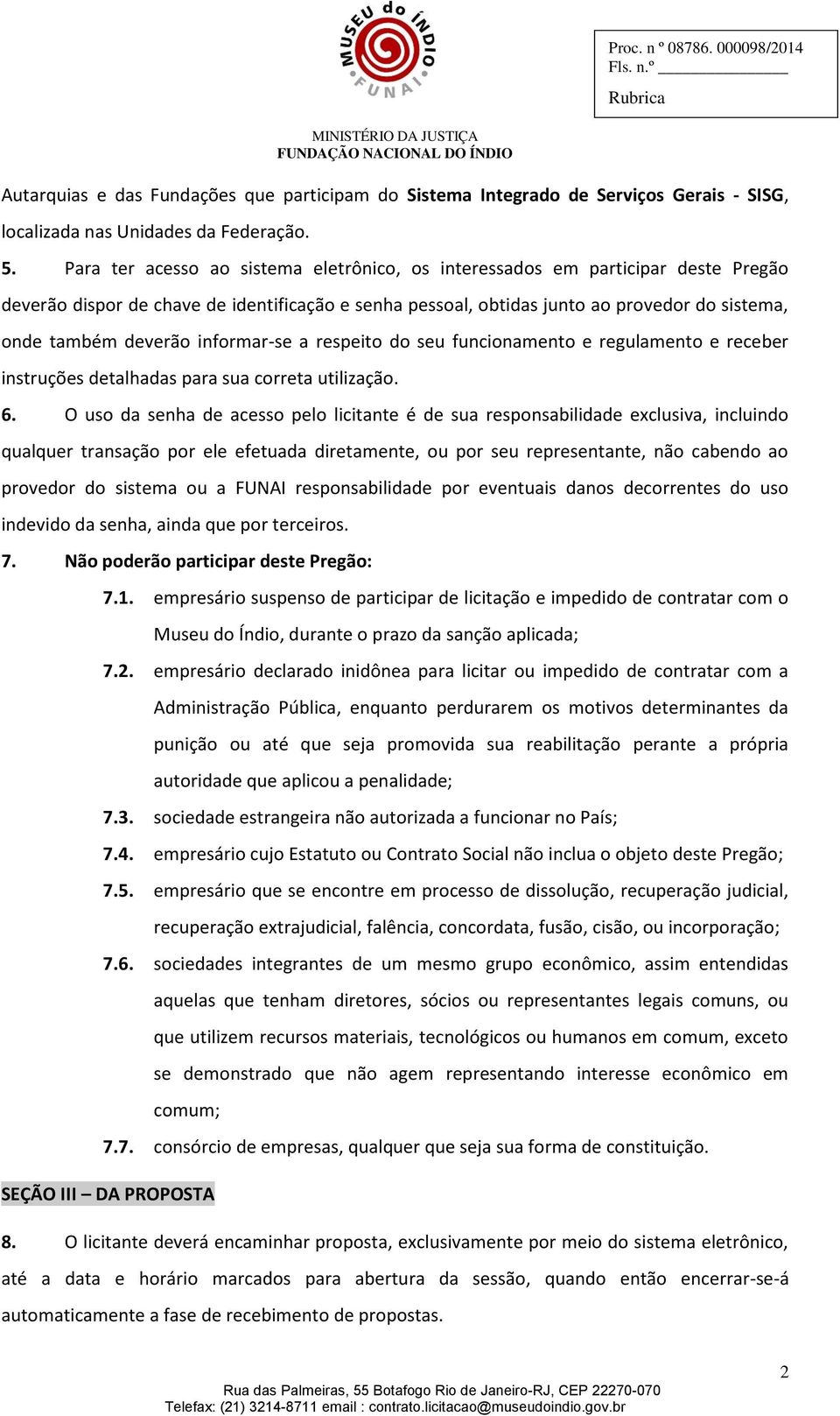 informar-se a respeito do seu funcionamento e regulamento e receber instruções detalhadas para sua correta utilização. 6.