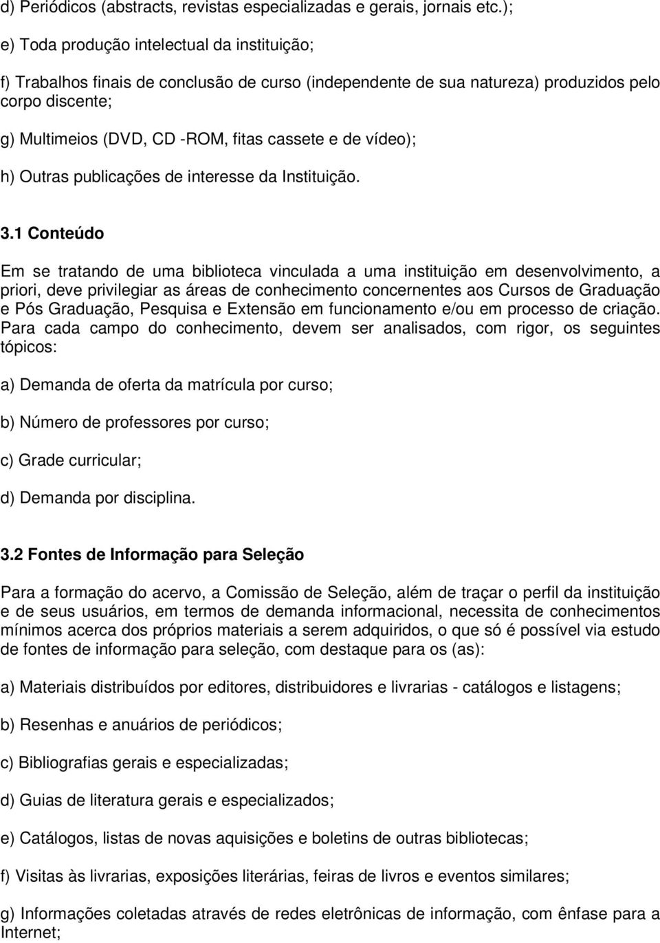 de vídeo); h) Outras publicações de interesse da Instituição. 3.