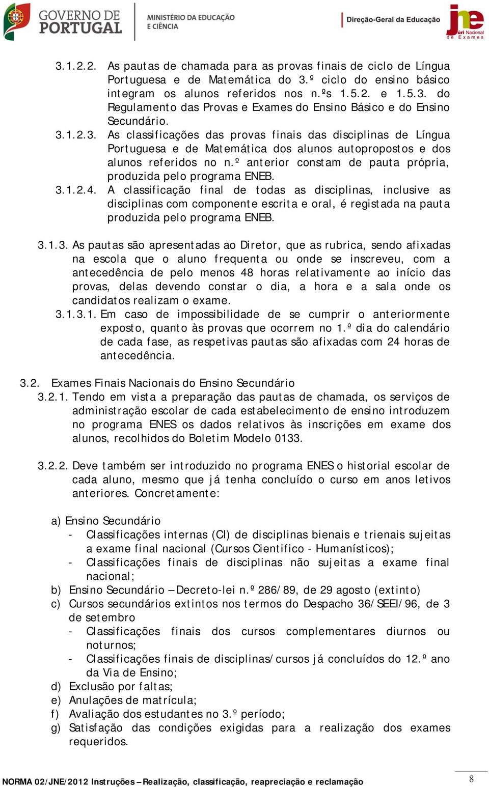 º anterior constam de pauta própria, produzida pelo programa ENEB. 3.1.2.4.