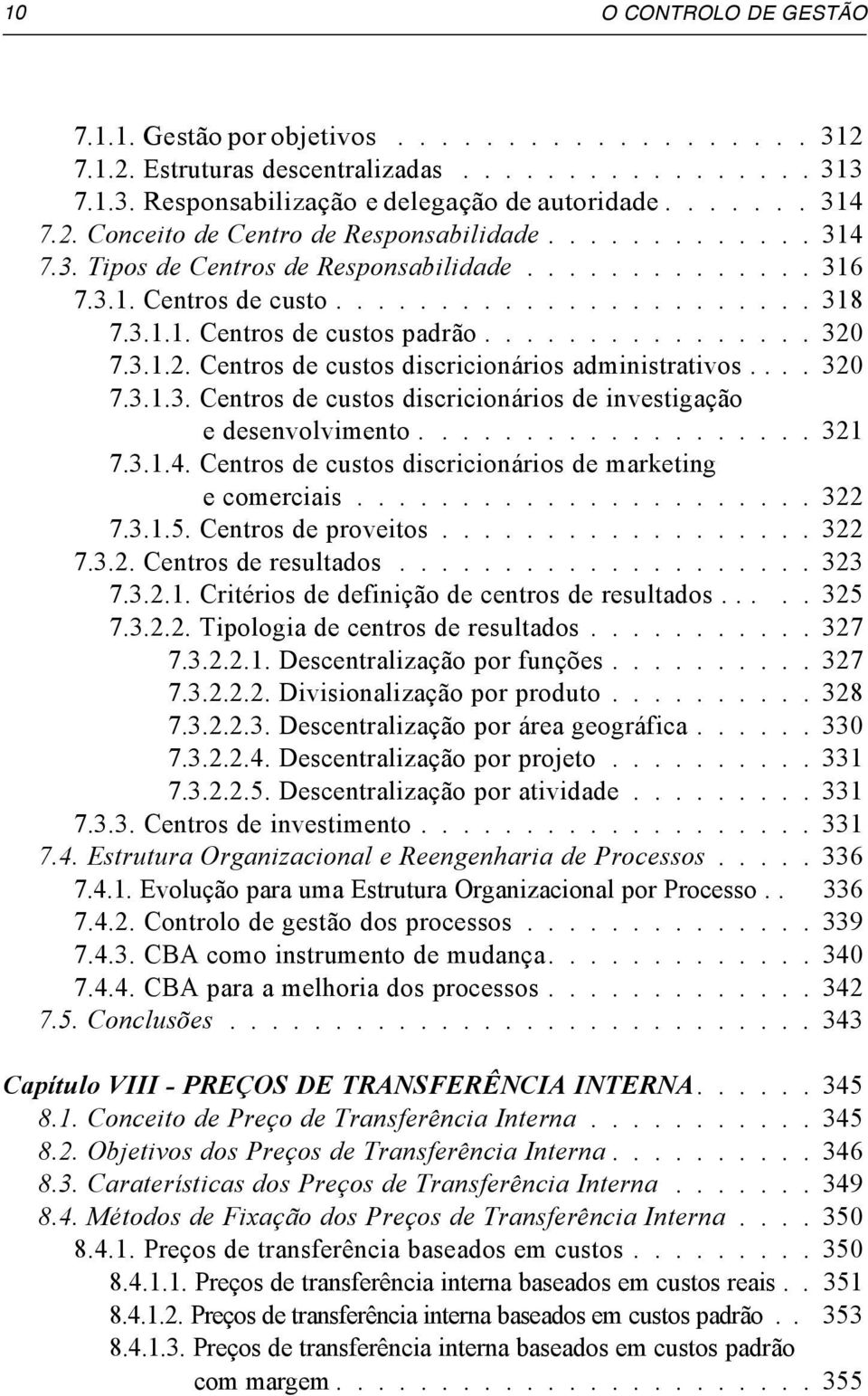 7.3.1.2. Centros de custos discricionários administrativos.... 320 7.3.1.3. Centros de custos discricionários de investigação e desenvolvimento.................. 321 7.3.1.4.