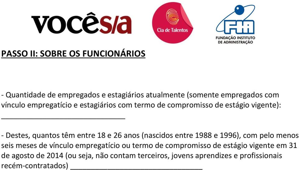 (nascidos entre 1988 e 1996), com pelo menos seis meses de vínculo empregatício ou termo de compromisso de estágio