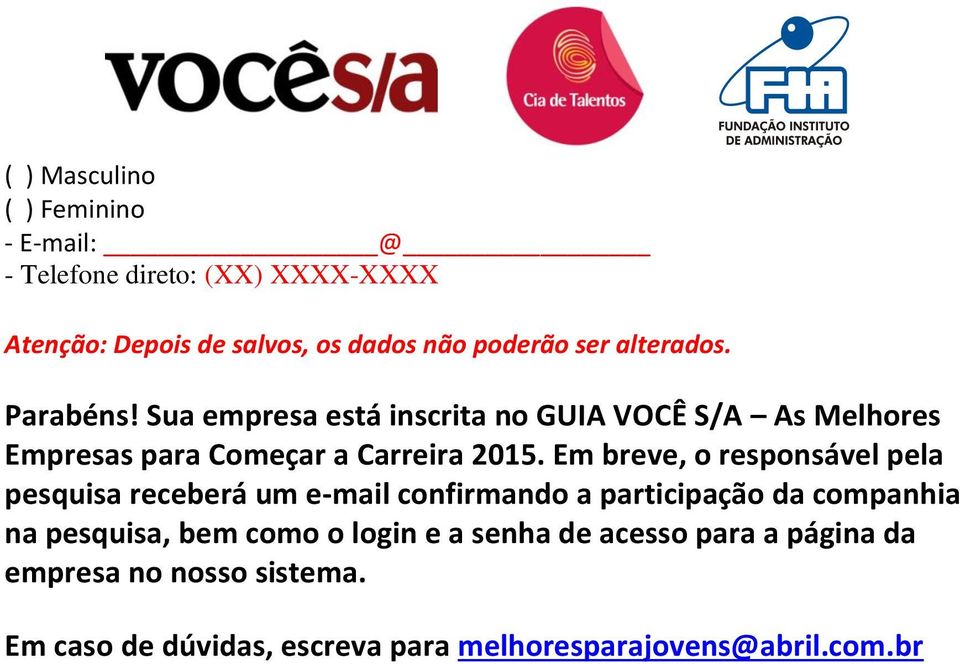 Em breve, o responsável pela pesquisa receberá um e-mail confirmando a participação da companhia na