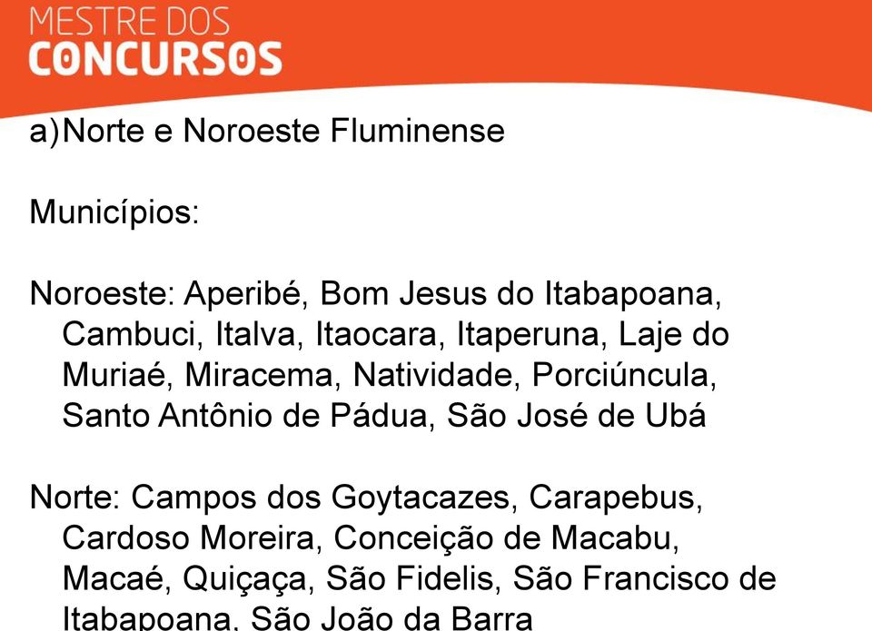 Fluminense Municípios: Noroeste: Aperibé, Bom Jesus do Itabapoana, Cambuci, Italva,