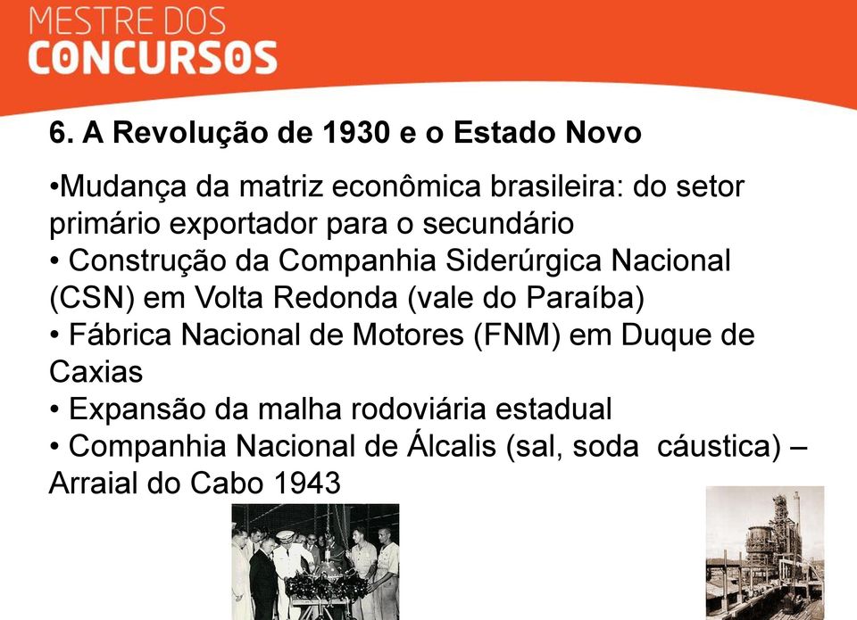 Volta Redonda (vale do Paraíba) Fábrica Nacional de Motores (FNM) em Duque de Caxias Expansão