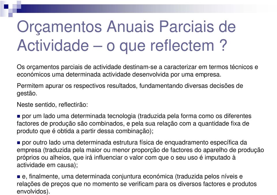 Permitem apurar os respectivos resultados, fundamentando diversas decisões de gestão.