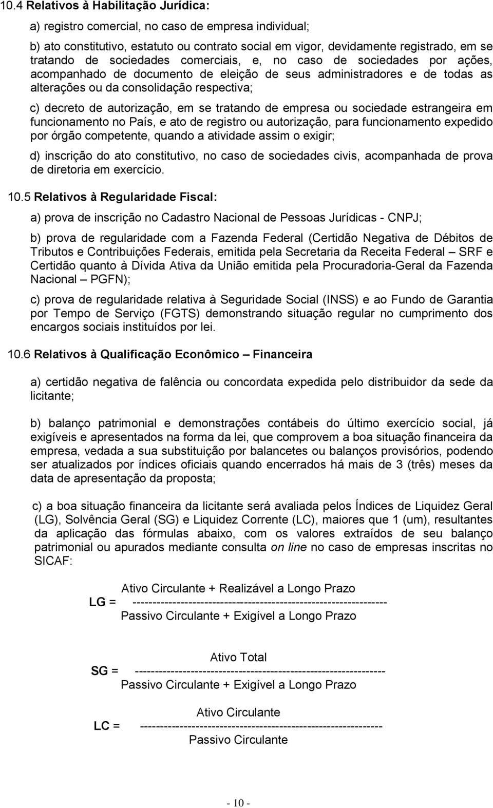 autorização, em se tratando de empresa ou sociedade estrangeira em funcionamento no País, e ato de registro ou autorização, para funcionamento expedido por órgão competente, quando a atividade assim