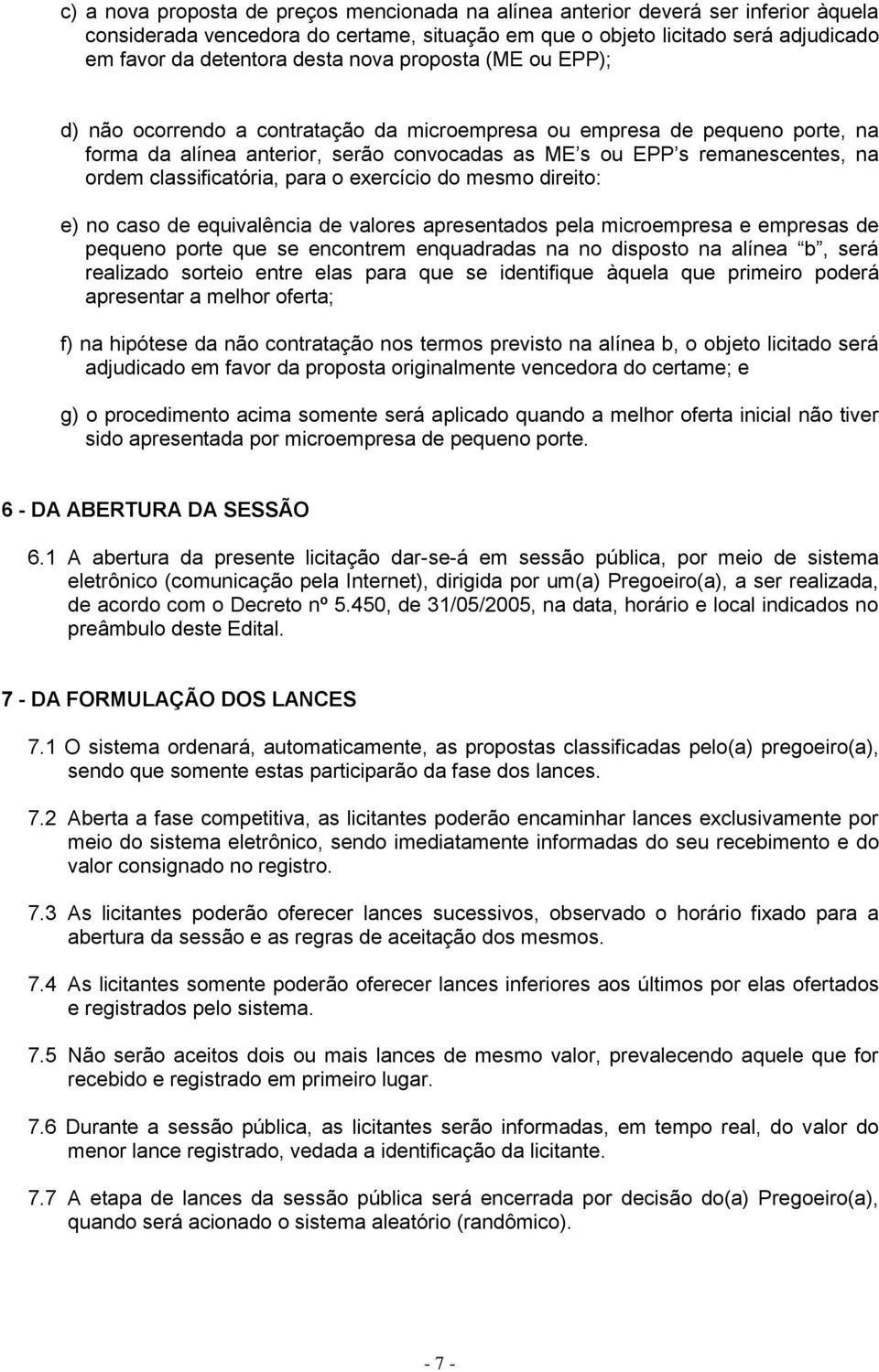 classificatória, para o exercício do mesmo direito: e) no caso de equivalência de valores apresentados pela microempresa e empresas de pequeno porte que se encontrem enquadradas na no disposto na