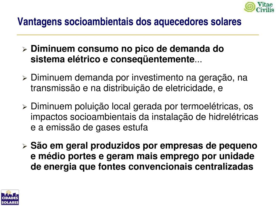 gerada por termoelétricas, os impactos socioambientais da instalação de hidrelétricas e a emissão de gases estufa São em geral