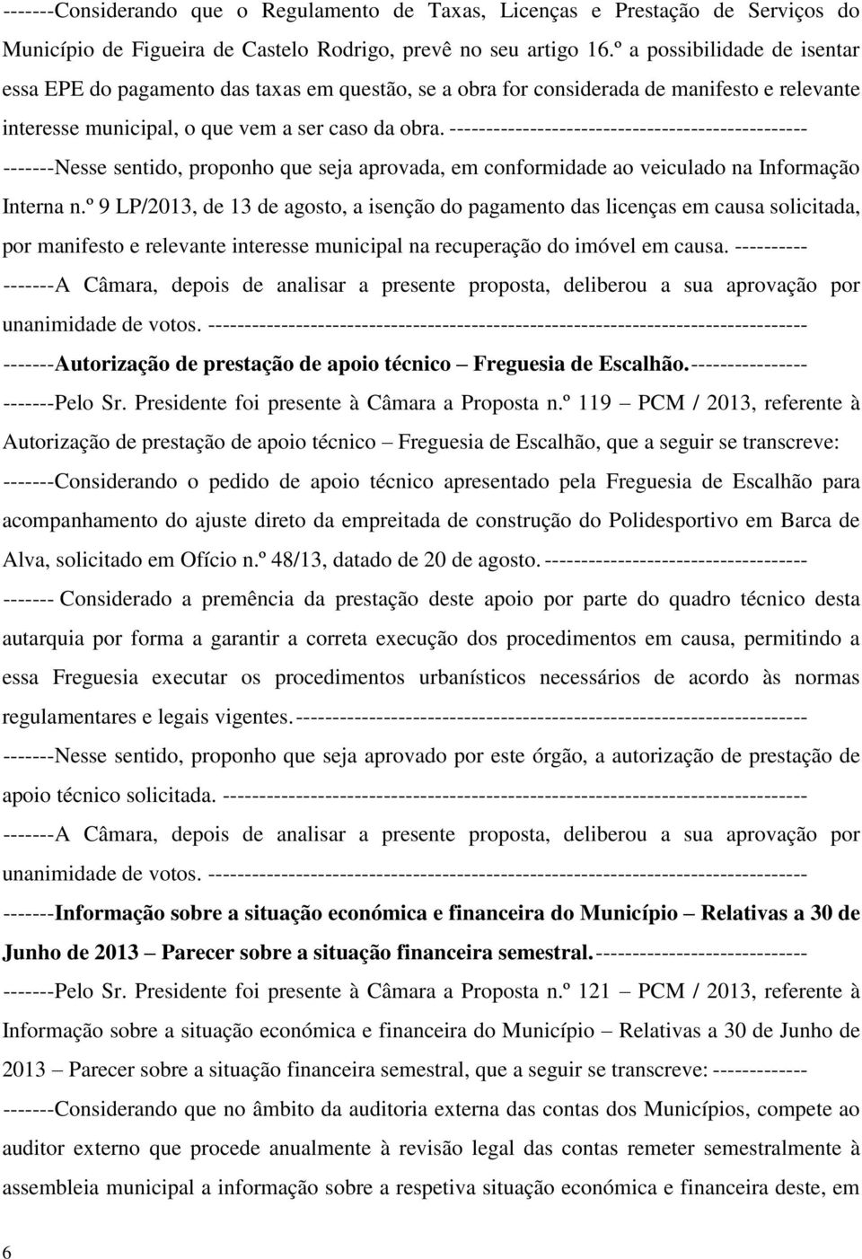 ------------------------------------------------- ------- Nesse sentido, proponho que seja aprovada, em conformidade ao veiculado na Informação Interna n.