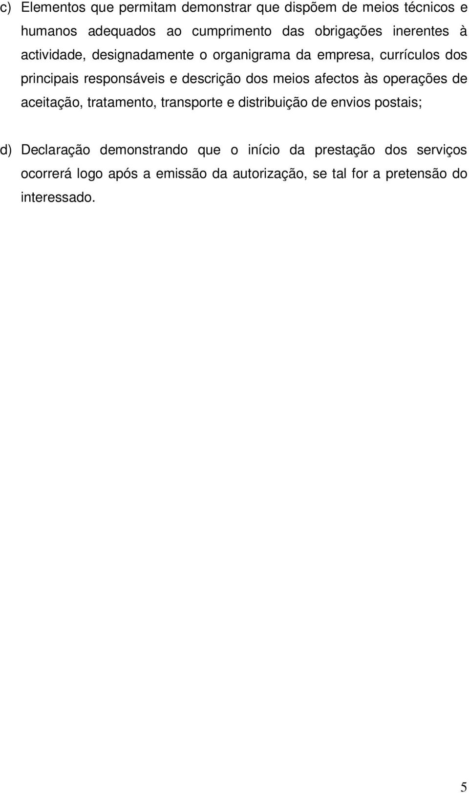 meios afectos às operações de aceitação, tratamento, transporte e distribuição de envios postais; d) Declaração