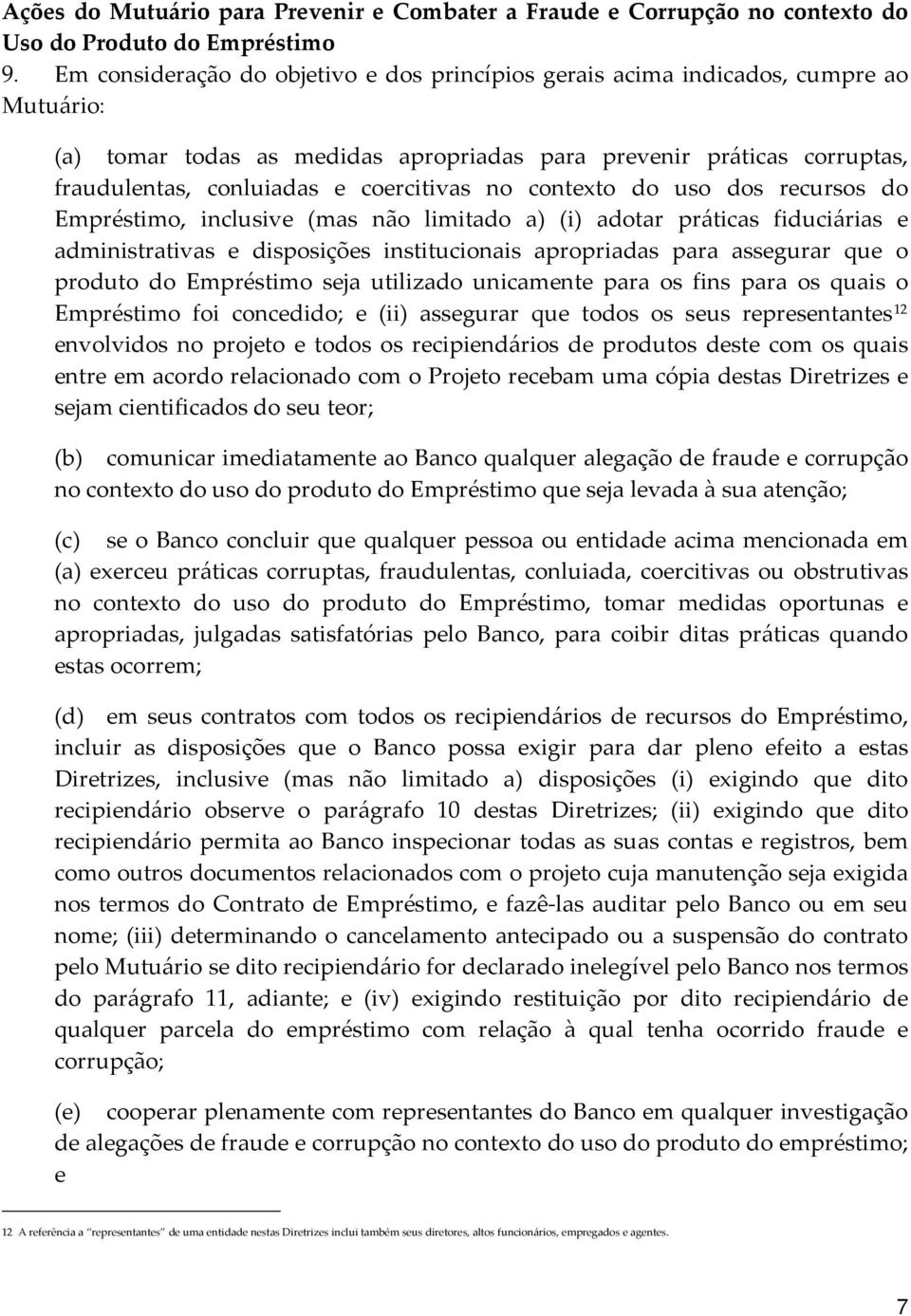 coercitivas no contexto do uso dos recursos do Empréstimo, inclusive (mas não limitado a) (i) adotar práticas fiduciárias e administrativas e disposições institucionais apropriadas para assegurar que