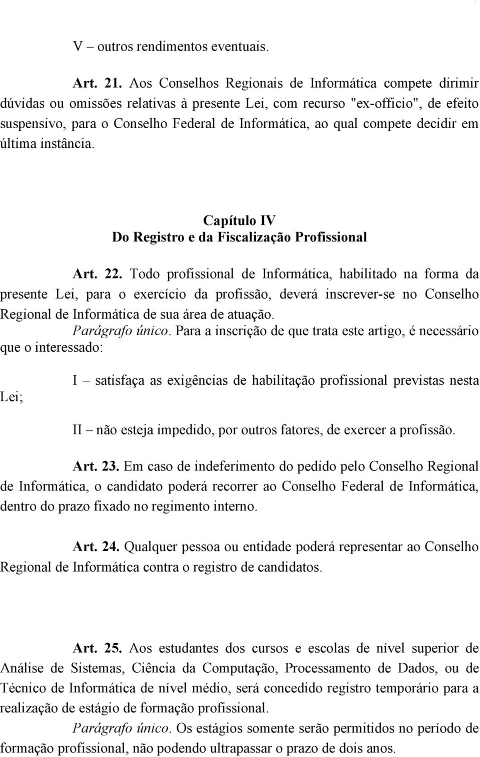 compete decidir em última instância. Capítulo IV Do Registro e da Fiscalização Profissional Art. 22.