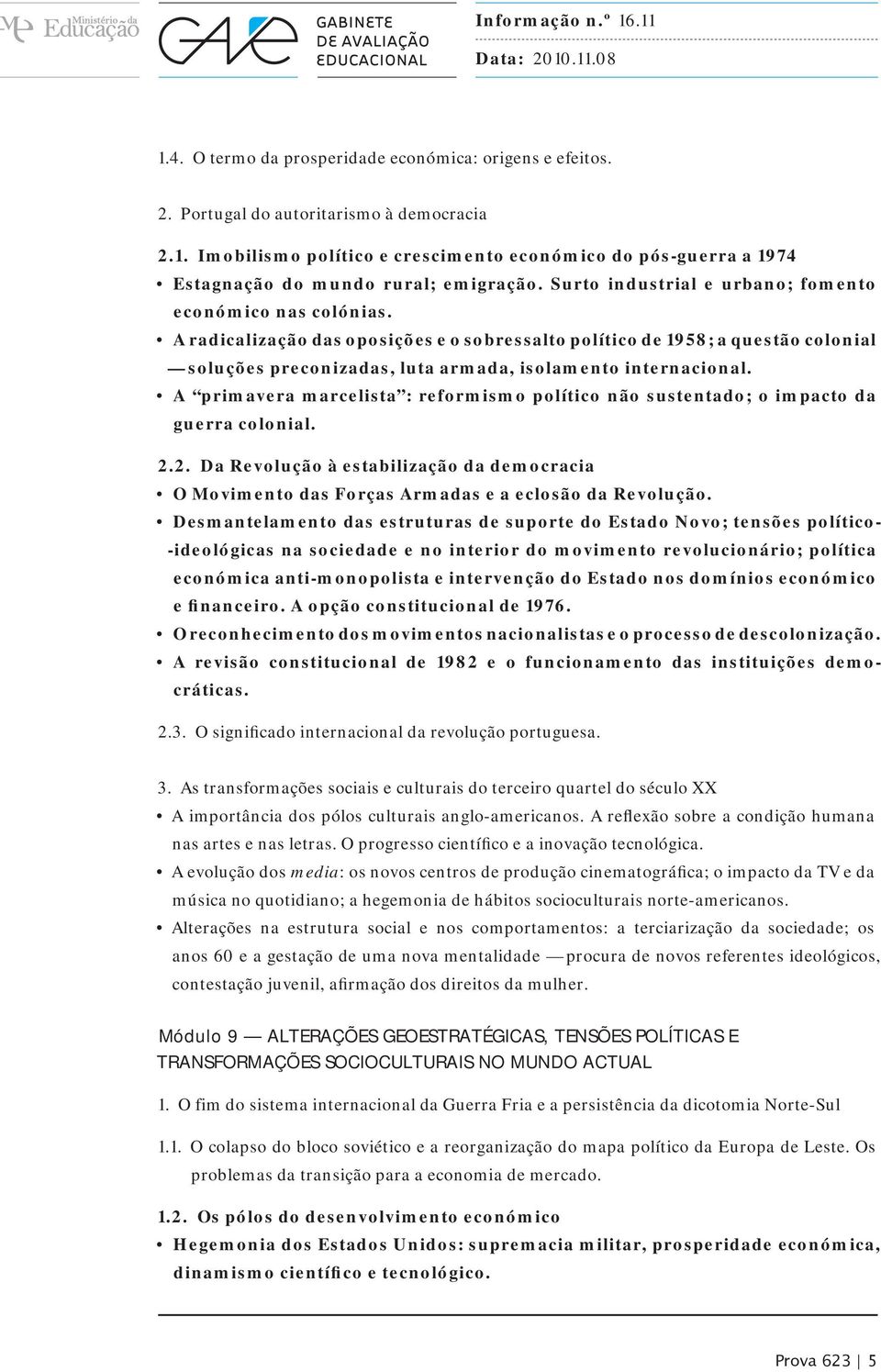 A radicalização das oposições e o sobressalto político de 1958; a questão colonial soluções preconizadas, luta armada, isolamento internacional.