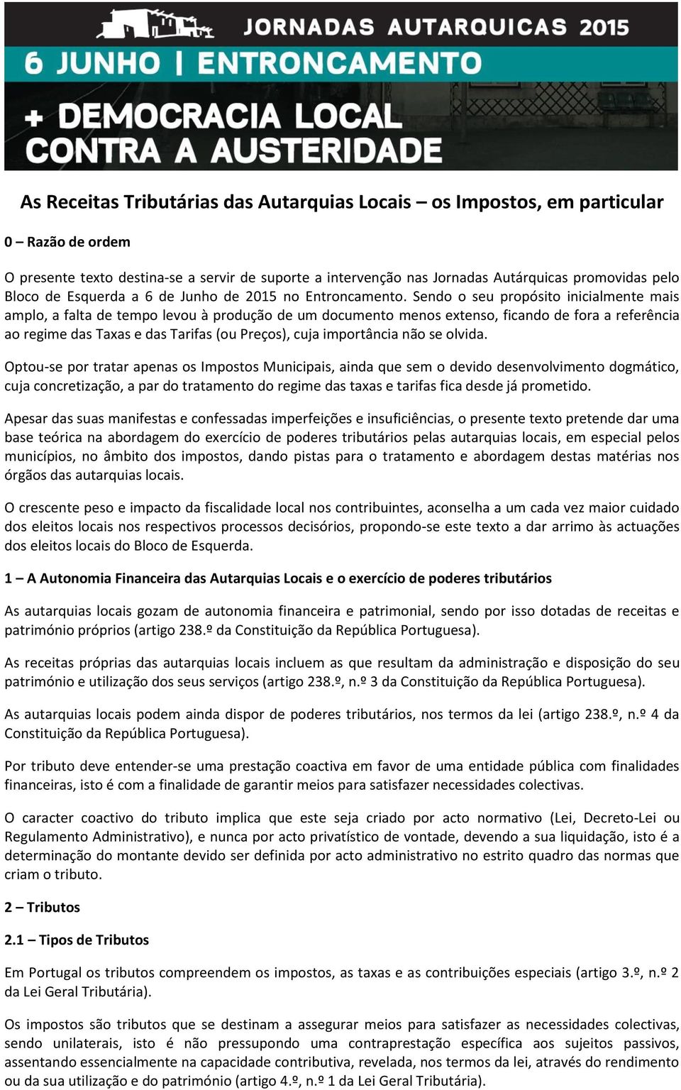 Sendo o seu propósito inicialmente mais amplo, a falta de tempo levou à produção de um documento menos extenso, ficando de fora a referência ao regime das Taxas e das Tarifas (ou Preços), cuja