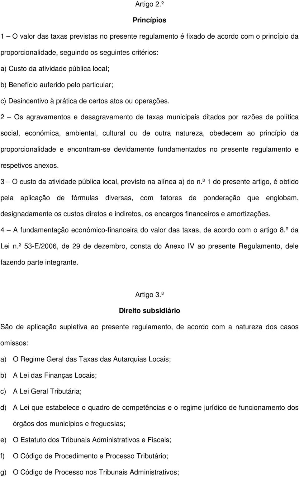 Benefício auferido pelo particular; c) Desincentivo à prática de certos atos ou operações.