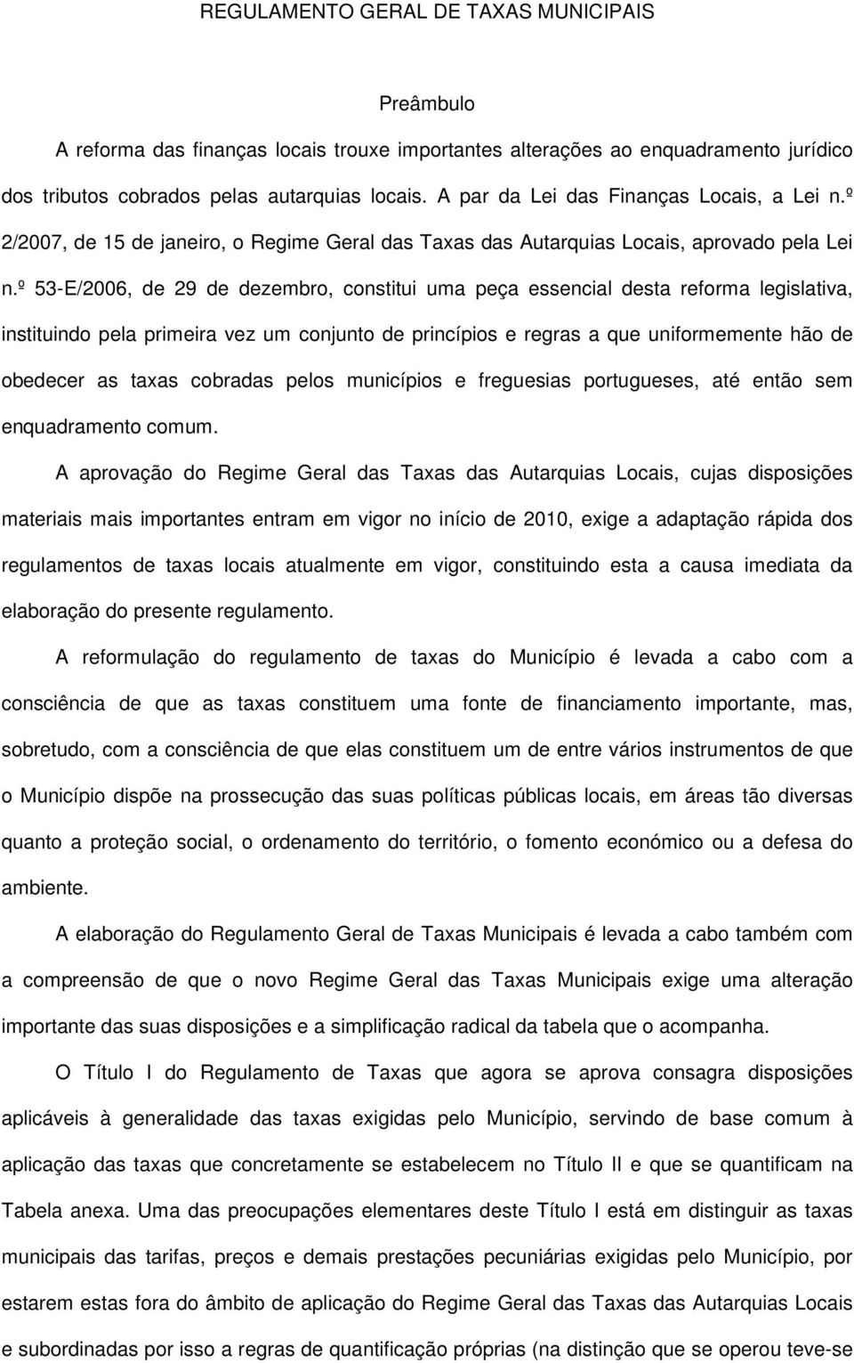 º 53-E/2006, de 29 de dezembro, constitui uma peça essencial desta reforma legislativa, instituindo pela primeira vez um conjunto de princípios e regras a que uniformemente hão de obedecer as taxas