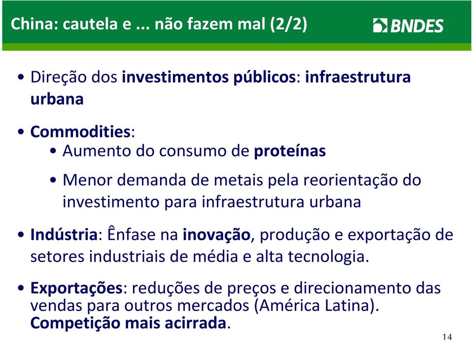 de proteínas Menor demanda de metais pela reorientação do investimento para infraestruturaurbana Indústria: Ênfase