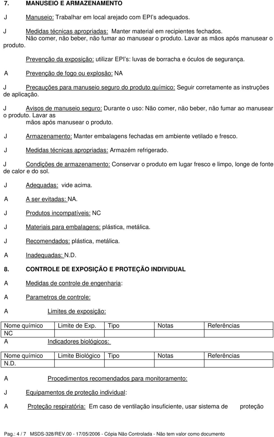 Prevenção de fogo ou explosão: N Precauções para manuseio seguro do produto químico: Seguir corretamente as instruções de aplicação.