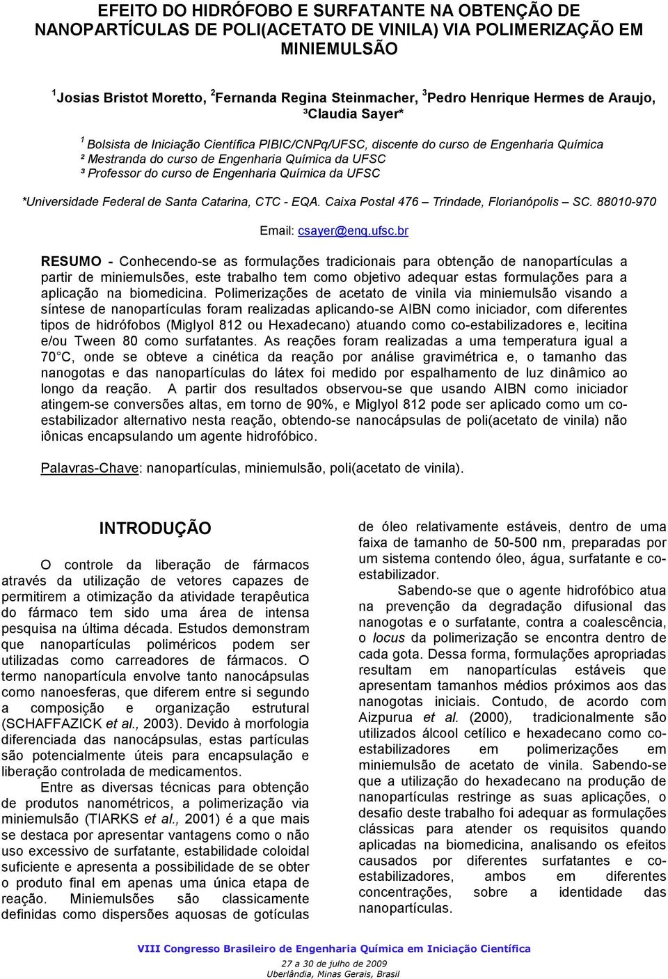 de Engenharia Química da UFSC *Universidade Federal de Santa Catarina, CTC - EQA. Caixa Postal 476 Trindade, Florianópolis SC. 88010-970 Email: csayer@enq.ufsc.