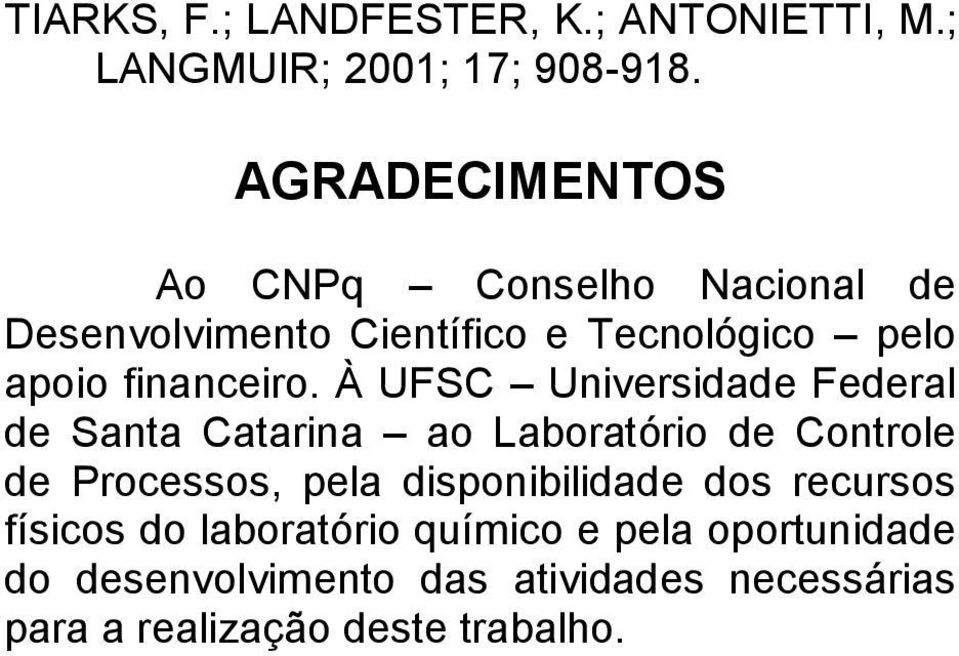 À UFSC Universidade Federal de Santa Catarina ao Laboratório de Controle de Processos, pela disponibilidade